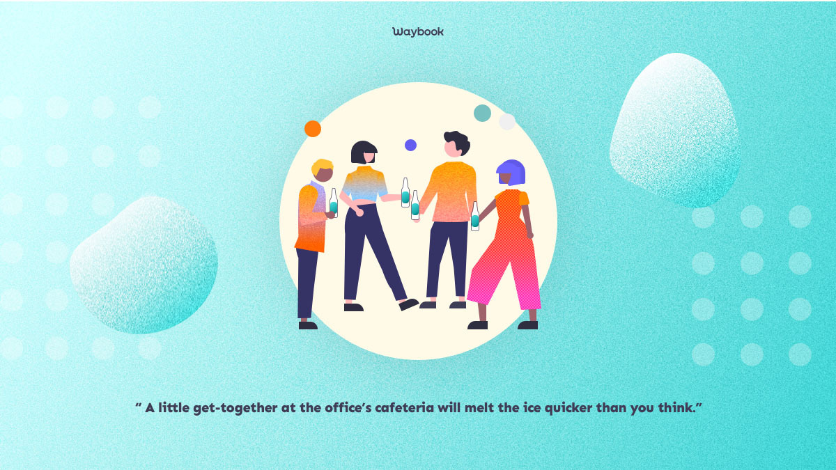 a little get together at the office's cafeteria will melt the ice quicker than you think