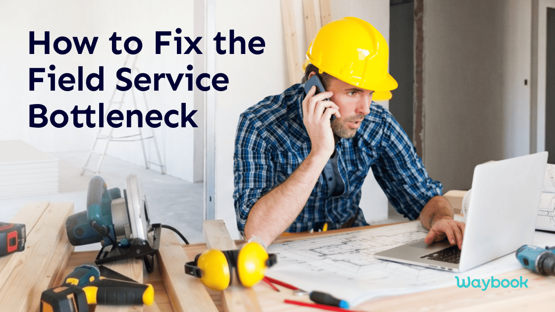 Why Your Technicians Still Call You (and How to Fix the Field Service Bottleneck)