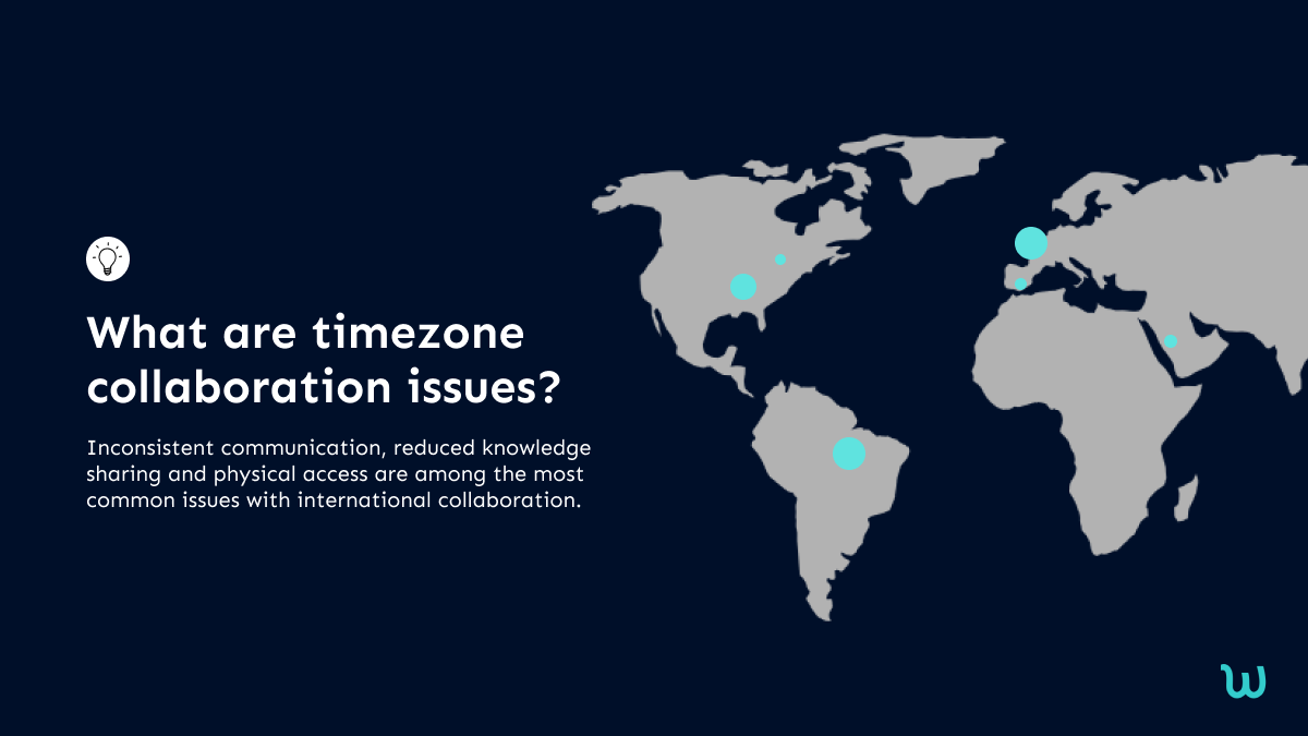 What are Timezone Collaboration Issues?It is possible to experience frustration, misalignment, and a sense of disconnection between colleagues when international collaboration is done poorly. Employee retention and company culture are affected by these negatives. Some of the timezone collaboration issues you need to watch out for are listed below.